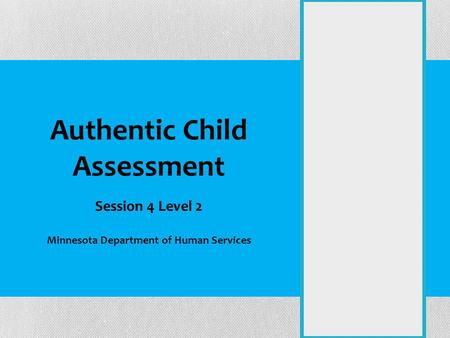 Authentic Child Assessment Session 4 Level 2 Minnesota Department of Human Services.