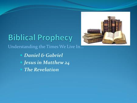 Daniel & Gabriel Jesus in Matthew 24 The Revelation Understanding the Times We Live In…