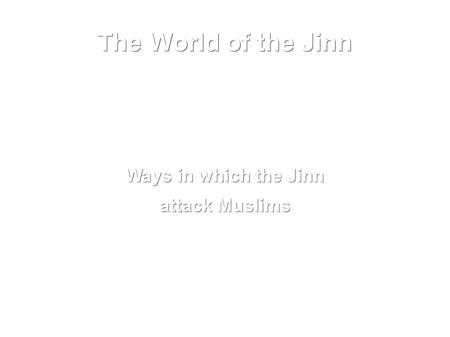 The World of the Jinn Ways in which the Jinn attack Muslims.
