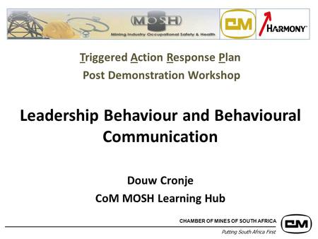 Putting South Africa First CHAMBER OF MINES OF SOUTH AFRICA Triggered Action Response Plan Post Demonstration Workshop Leadership Behaviour and Behavioural.