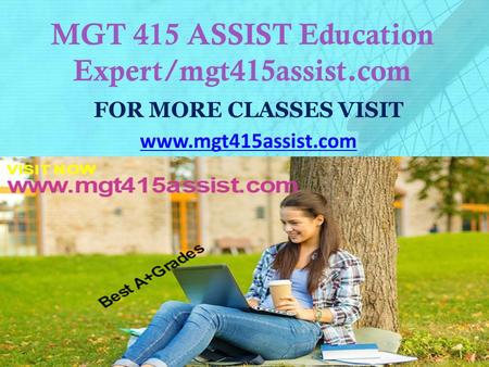 MGT 415 ASSIST Education Expert/mgt415assist.com FOR MORE CLASSES VISIT