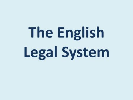 The English Legal System. Branches of the legal system Criminal courts Civil courts.