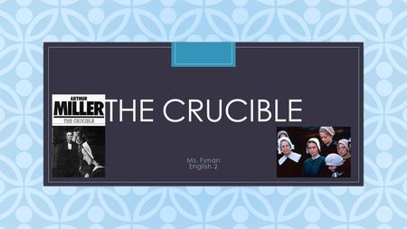 C THE CRUCIBLE Ms. Fynan English 2. Puritans Why did the Puritans come to America? To escape religious persecution What did the Puritans do during the.