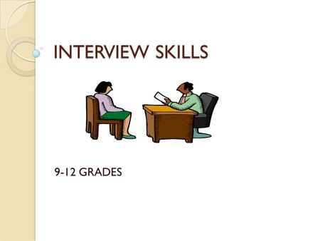 INTERVIEW SKILLS 9-12 GRADES. PLAN FOR TODAY! WHY IS IT IMPORTANT TO BE PREPARED FOR A JOB INTERVIEW? WHY IS IT IMPORTANT TO DISPLAY GOOD BODY LANGUAGE.
