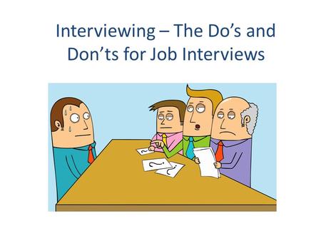 Interviewing – The Do’s and Don’ts for Job Interviews.