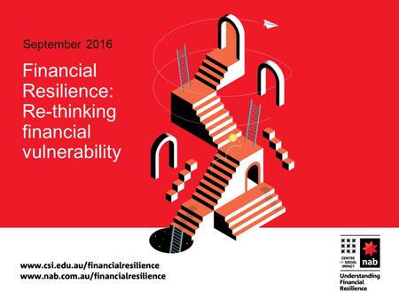 September 2016 Financial Resilience: Re-thinking financial vulnerability.
