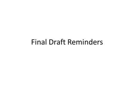 Final Draft Reminders 1. Report Text Introduction Body – Problem – Solution Conclusions/Recommendations Should all add up to at least four full pages,