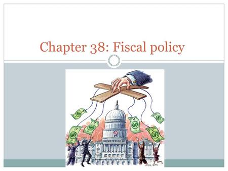 Chapter 38: Fiscal policy. What is fiscal policy (FP) * Do Getting started P171 Fiscal policy = 1.Government spending 2. Taxation 3. Government borrowing.