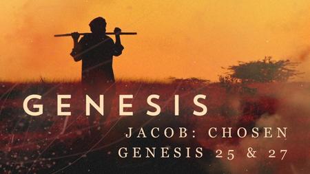 JACOB: CHOSEN GENESIS 25 & 27. Sovereignty of God God’s choices determine our destiny Calvinists ArminianS Human free will Our choices determine our destiny.