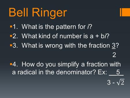 Bell Ringer. Multiplying and Dividing with Complex Numbers Monday, February 29, 2016.