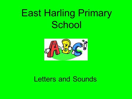 East Harling Primary School Letters and Sounds What is phonics? Phonics is the back-to-basics method of reading that teaches children to recognise the.