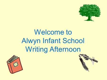 Welcome to Alwyn Infant School Writing Afternoon.