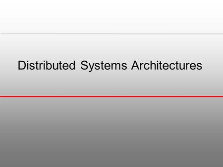 Distributed Systems Architectures. Topics covered l Client-server architectures l Distributed object architectures l Inter-organisational computing.