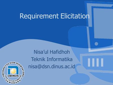 Requirement Elicitation Nisa’ul Hafidhoh Teknik Informatika