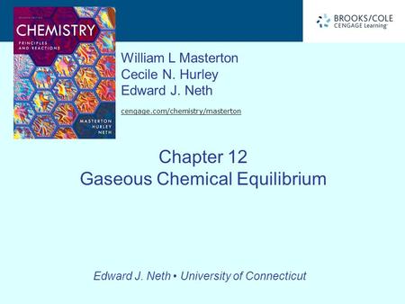 Edward J. Neth University of Connecticut William L Masterton Cecile N. Hurley Edward J. Neth cengage.com/chemistry/masterton Chapter 12 Gaseous Chemical.