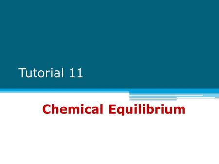 Tutorial 11 Chemical Equilibrium. Chemical equilibrium -A state where the concentrations of all reactants and products remain constant with time. aA +