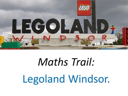 Maths Trail: Legoland Windsor.. Legoland Annual Pass 1 day tickets Legoland Ticket Prices Using this information, the children can calculate….. The coins.