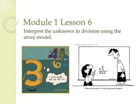 Module 1 Lesson 6 Interpret the unknown in division using the array model.