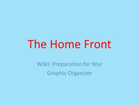 The Home Front WWI: Preparation for War Graphic Organizer.