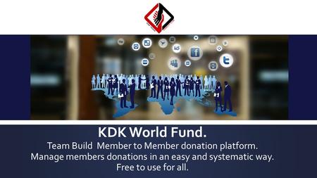 KDK World Fund. Team Build Member to Member donation platform. Manage members donations in an easy and systematic way. Free to use for all.