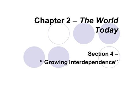 Chapter 2 – The World Today Section 4 – “ Growing Interdependence”