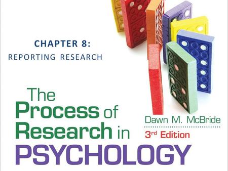 CHAPTER 8: REPORTING RESEARCH. Reporting Research APA-style article writing Oral presentations Poster presentations McBride, The Process of Research in.