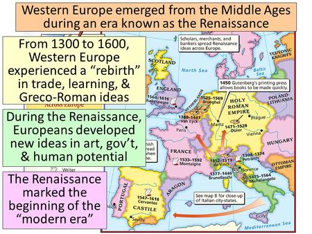 The Renaissance Western Europe emerged from the Middle Ages during an era known as the Renaissance From 1300 to 1600, Western Europe experienced a “rebirth”