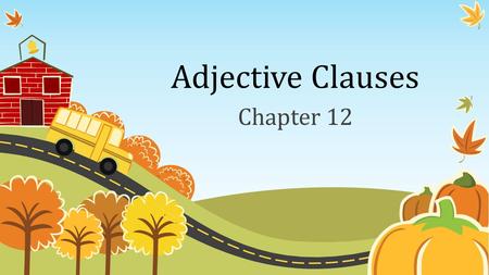 Adjective Clauses Chapter 12. Introduction (12-1) An ADJECTIVE modifies a noun. Modify = change a little. An adjective modifies a noun by giving more.