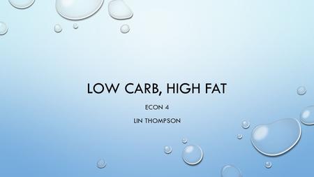 LOW CARB, HIGH FAT ECON 4 LIN THOMPSON. KETOGENIC DIETS < 100 CARBOHYDRATES PER DAY ADKINS IS THE BEST KNOWN KETOGENIC DIET PUTS THE BODY IN KETOSIS.