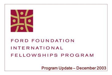 Program Update – December Program Overview Key Features –Single largest allocation ever approved by Ford Foundation, September 2000 –$280 million.
