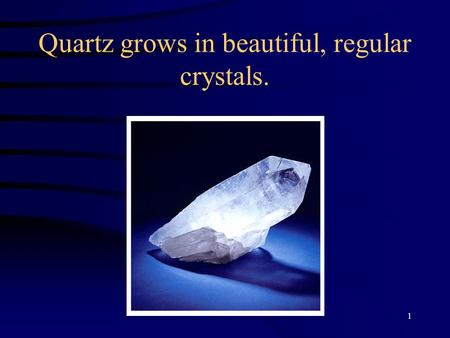 1 Quartz grows in beautiful, regular crystals.. 2 Lithium fluoride.