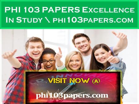 PHI 103 PAPERS E XCELLENCE I N S TUDY PHI 103 Entire Course FOR MORE CLASSES VISIT  PHI 103 Week 1 DQ 1 (Consider an argument you.