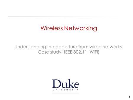1 Wireless Networking Understanding the departure from wired networks, Case study: IEEE (WiFi)