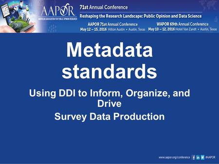 Metadata standards Using DDI to Inform, Organize, and Drive Survey Data Production.