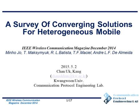 Communication Protocol Engineering Lab. A Survey Of Converging Solutions For Heterogeneous Mobile IEEE Wireless Communication Magazine December 2014 Minho.