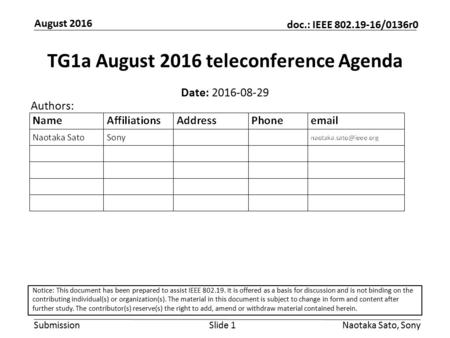 Submission doc.: IEEE /0136r0 August 2016 Naotaka Sato, SonySlide 1 TG1a August 2016 teleconference Agenda Date: Authors: Notice: This.
