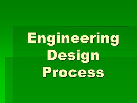 Engineering Design Process. First, let’s review the “Scientific Method” 1.Ask a question 2.Research 3.Procedure/Method 4.Data Observation 5.Conclusion.