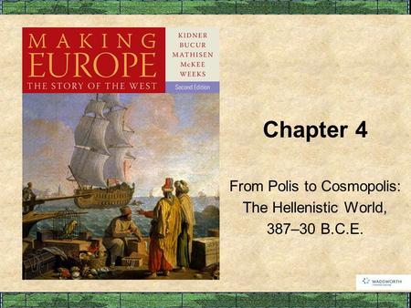 Chapter 4 From Polis to Cosmopolis: The Hellenistic World, 387–30 B.C.E.