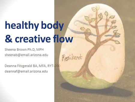 Sheena Brown Ph.D, MPH Deanna Fitzgerald BA, MFA, RYT-200 healthy body & creative flow.