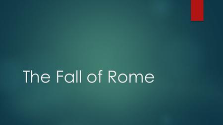 The Fall of Rome. The Roman Empire Building an Empire  As Rome grew the government changed from being ruled by kings to a republic.