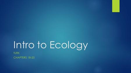 Intro to Ecology TURK CHAPTERS Levels of organization  biosphere  ecosystem  community  population  organism.