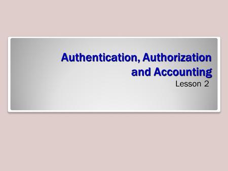Authentication, Authorization and Accounting Lesson 2.