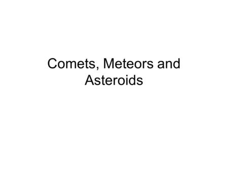 Comets, Meteors and Asteroids. Comet A comet is a chunk of frozen ice and rock orbitting the sun in very thin elliptical orbits. Comets have 3 parts 1.Nucleus.