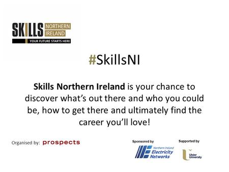 #SkillsNI Skills Northern Ireland is your chance to discover what’s out there and who you could be, how to get there and ultimately find the career you’ll.