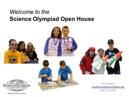 John Ogden Welcome to the Science Olympiad Open House.