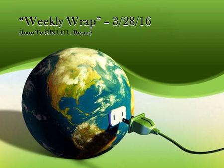 “Weekly Wrap” – 3/28/16 {Intro To GIS 1411 : Bryant}