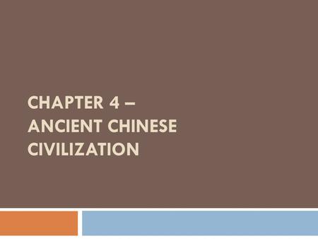 CHAPTER 4 – ANCIENT CHINESE CIVILIZATION. Section 1: Geographic and Cultural Influences  Ancient Chinese civilization flourished from 1500 BC to AD 589.