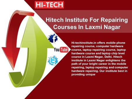 Hitech Institute For Repairing Courses In Laxmi Nagar Hi-techinstitute.in offers mobile phone repairing course, computer hardware course, laptop repairing.