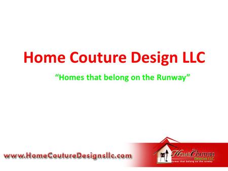Home Couture Design LLC “Homes that belong on the Runway”