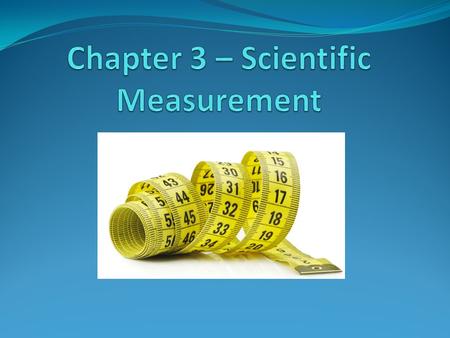 Section 3.1 – Measurements and Their Uncertainty A measurement is a quantity that has both a number and a unit. The unit typically used in the sciences.